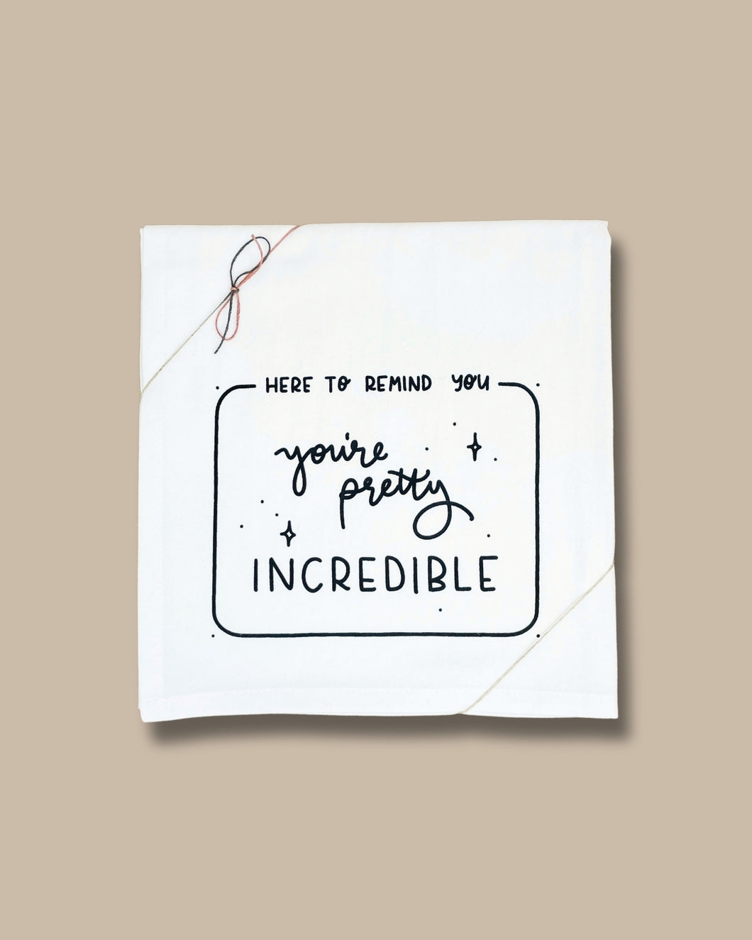 You're Incredible Tea Towel