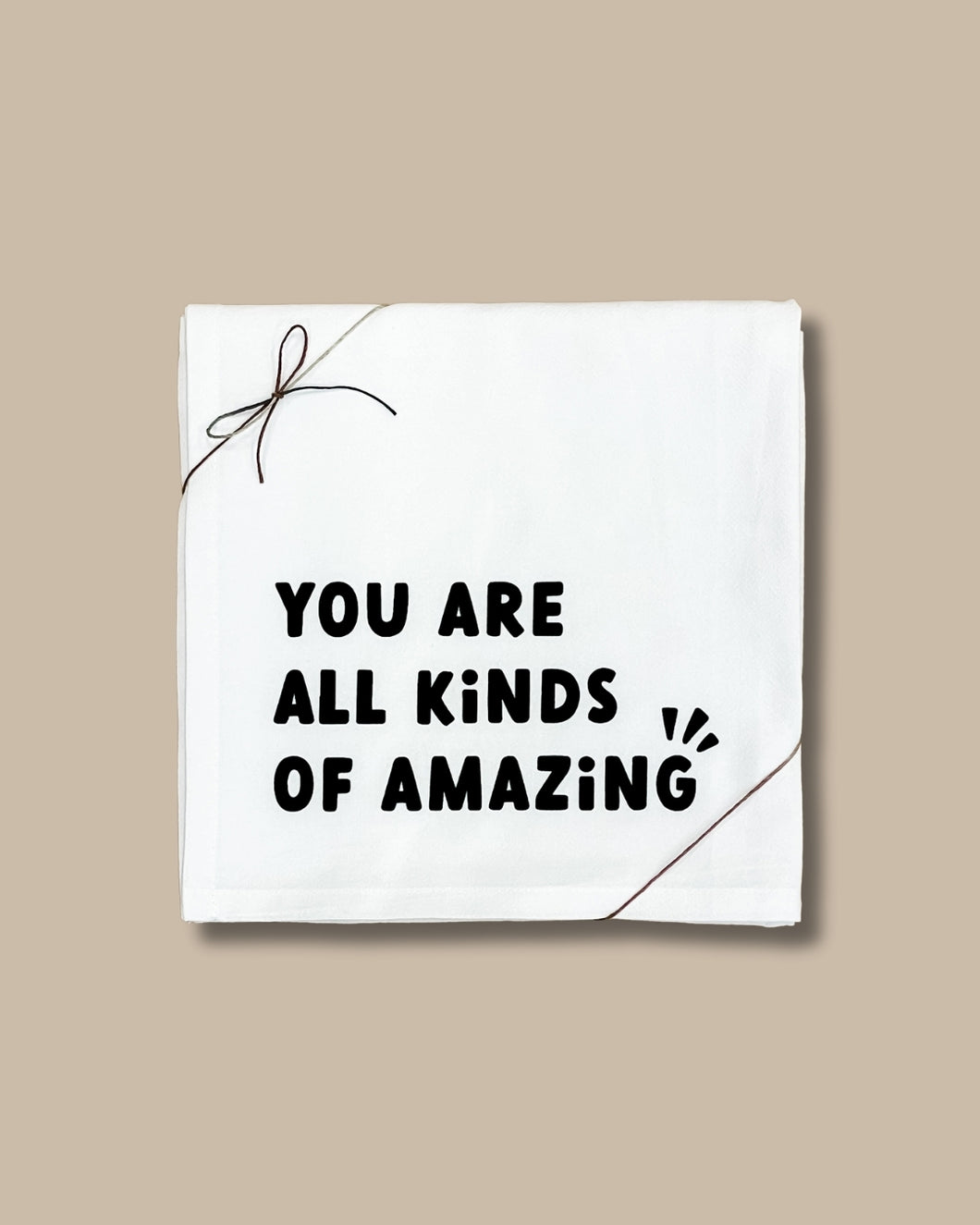 You are all Kinds of Amazing Tea Towel